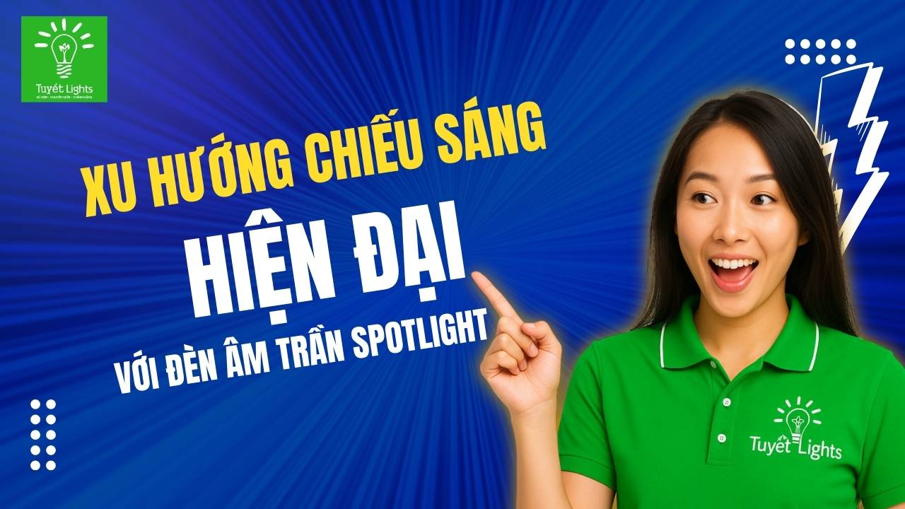 Xu hướng chiếu sáng hiện đại: Dùng đèn spotlight âm trần tạo chiều sâu cho không gian sống